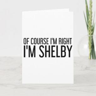 Självklart har jag rätt, jag heter Shelby Roligt j Kort