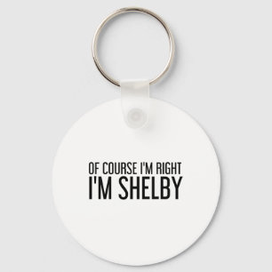 Självklart har jag rätt, jag heter Shelby Roligt j Nyckelring
