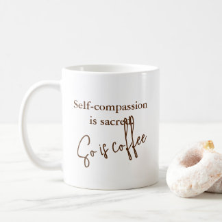"Självkompassion är Helig. Det är också kaffe" - Kaffemugg