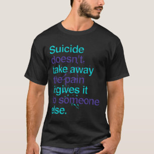 Självmord tar inte bort den smärtsamma psykiska hä t shirt