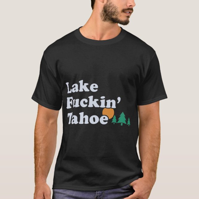 Sjö tahoe, en rolig offensiv gåva t shirt (Framsida)