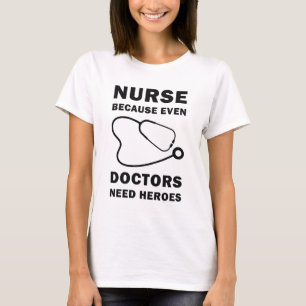 Sjuk för att även Läkare behöver hjältar, Nurse T Shirt