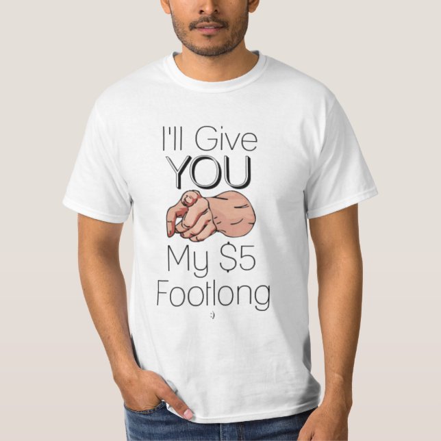 Sjuk ge dig min Footlong 5$ T-shirt (Framsida)
