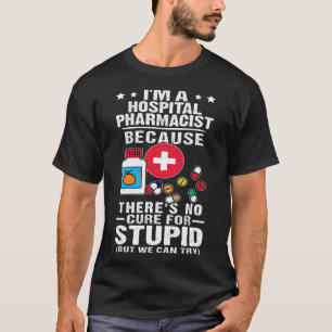 Sjukhusfarmaceut Det finns ingen botemedel mot stu T Shirt