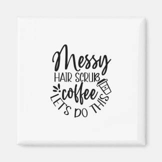 Sjuksköterska Gift Messy Hair SCrub-kaffe Låt oss Magnet