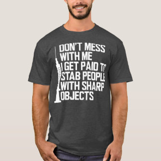 Sjuksköterska med mig... Jag blir betalat att hug T Shirt