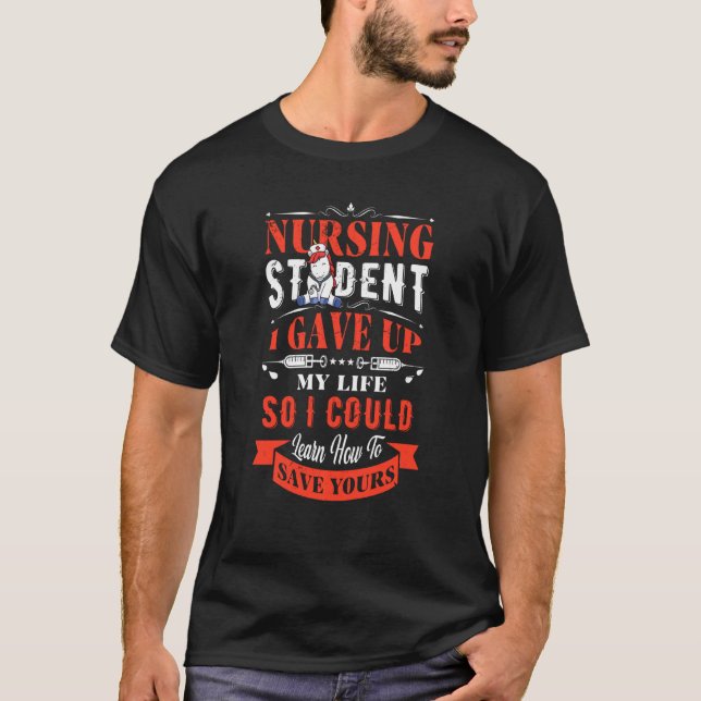 Sjuksköterskan Student gav upp mitt liv så jag kun T Shirt (Framsida)