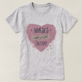 Sjuksköterskor gör att du känner dig bättre t shirt
