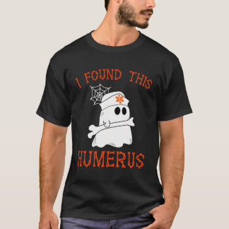 Sjuksköterskor jag hittade Humerus Funny Ghost Nur T Shirt