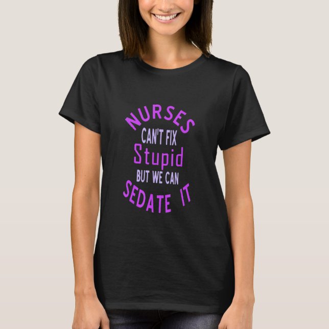 Sjuksköterskor kan inte laga stupid, men vi kan sk t shirt (Framsida)