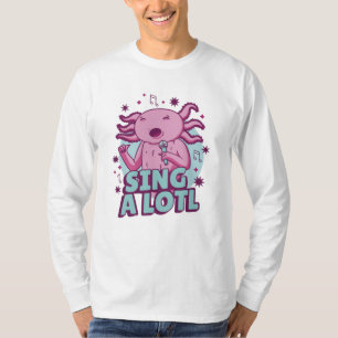 Sjunga a lotl Singing Axolotl T Shirt