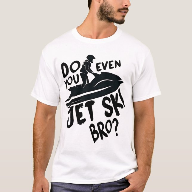 Ska du till och med Jet Ski Bro? T Shirt (Framsida)