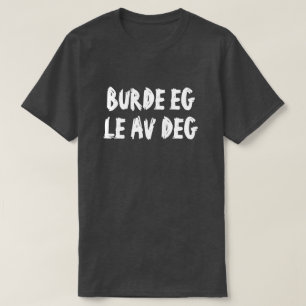 Ska jag skratta åt dig i norsk svart? t shirt