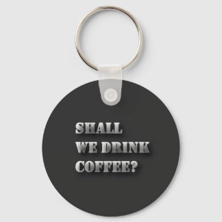 Ska vi dricka kaffe Rolig skuggtext T-shirt Nyckelring
