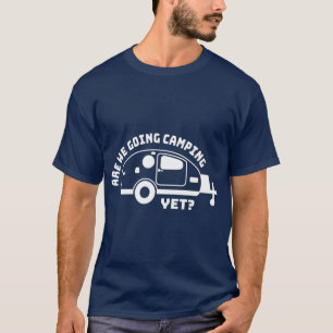 Ska vi gå till Camping ännu? T Shirt