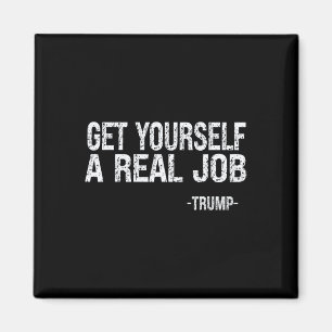 Skaffa Dig Ett Riktigt Jobb Roligt Trump-citat Magnet