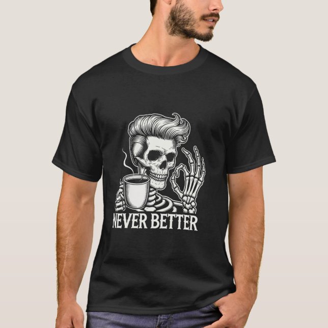 Skal aldrig bättre Skeleton som dricker kaffe T-fa T Shirt (Framsida)