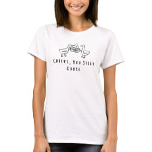 Skål, Du Dumma Gås Rolig Gås T-Shirt