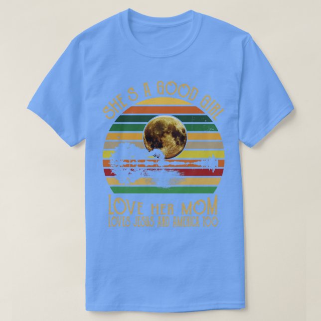 Skål för en Bra flicka Kärlek Hennes Mamma Kärlek  T Shirt (Design framsida)