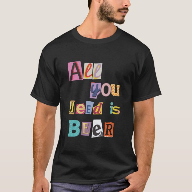Skål för livet: allt du behöver är öl t shirt (Framsida)