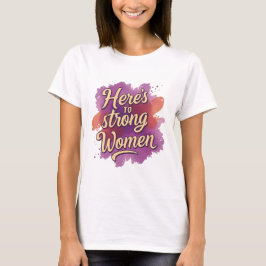 Skål för Starka Kvinnor T Shirt
