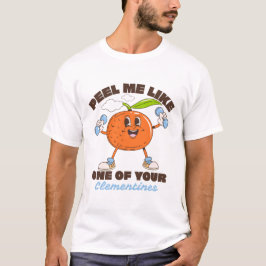 Skala mig som en av dina clementiner t shirt