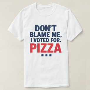 Skämt mig inte, jag röstade för Pizza-nyval T Shirt