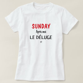 Skämt (Söndag: Après moi, le déluge) mot söndag T Shirt