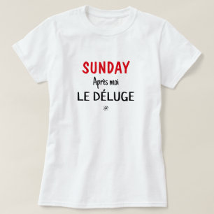 Skämt (Söndag: Après moi, le déluge) mot söndag T Shirt