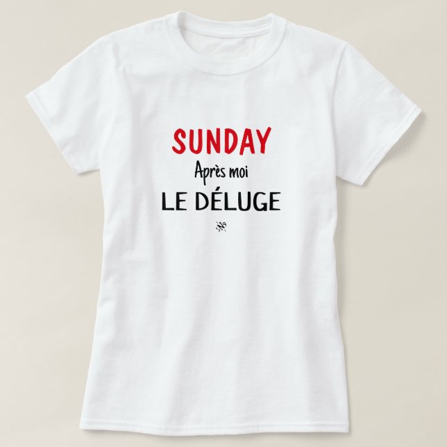 Skämt (Söndag: Après moi, le déluge) mot söndag T Shirt (Design framsida)