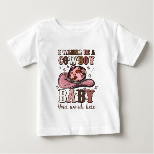 Skapa dig om jag vill vara en Cowboy Baby T Shirt
