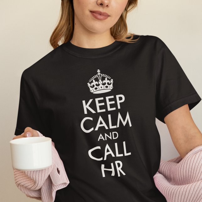 Skapa din egen Behålla-Lugn och ring HR T Shirt (Black and White Keep Calm and Call HR T-Shirt)