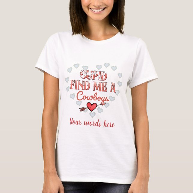 Skapa din egen Cupid Hitta mig ett Cowboys Heart T Shirt (Framsida)