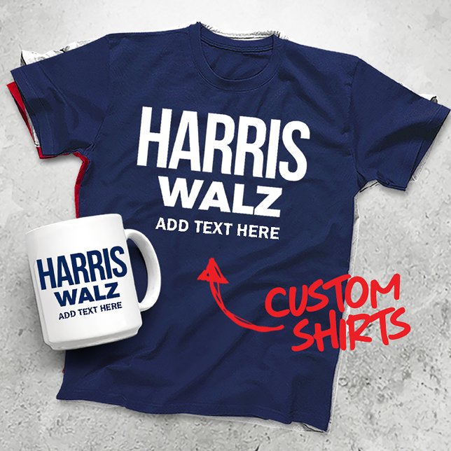 Skapa din egen Harris Walz 2024 T Shirt (Harris Walz Custom Campaign T-shirts, Gifts and Apparel. Add your own text or slogan!)