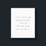 Skapa din egen moderna Personlig-offert Canvastryck<br><div class="desc">Skapa ditt eget kanvastryck för anpassningsbarnas offert. Har ditt favorittalesätt,  sång-lyriska eller personlig i modern minimalistisk typografi.</div>