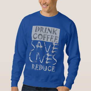 Skapa ditt eget Drink Coffee SaveLife Reduction Cr Lång Ärmad Tröja