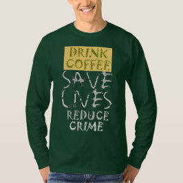 Skapa ditt eget Drink Coffee SaveLife Reduction Cr T Shirt