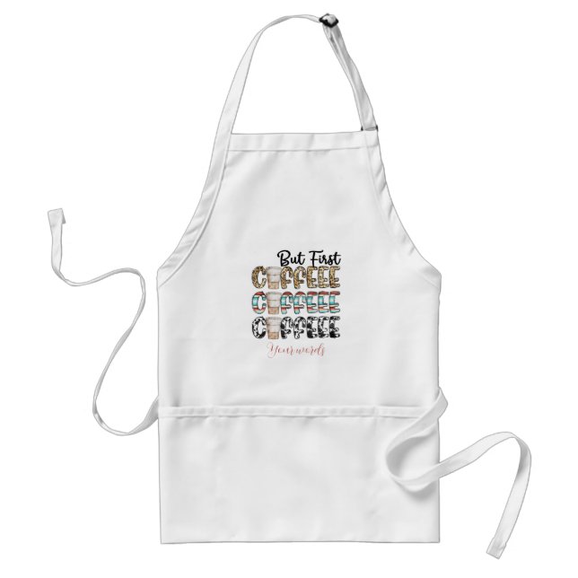Skapa Ditt Eget Men Först Kaffe Kaffe Kaffe Förkläde (Framsidan)