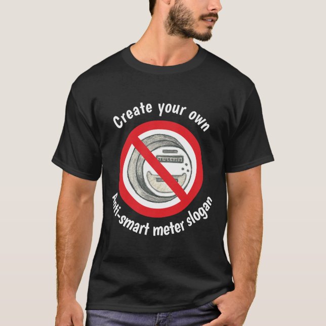 Skapa ditt egna anti-smart mäter T-tröja T Shirt (Framsida)