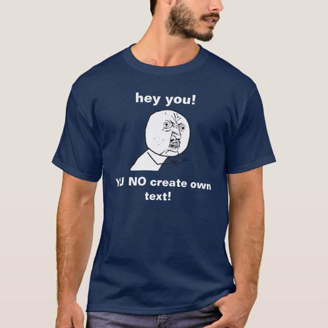 skapa ditt egna Y U INGEN memeskjorta Tee (Framsida)