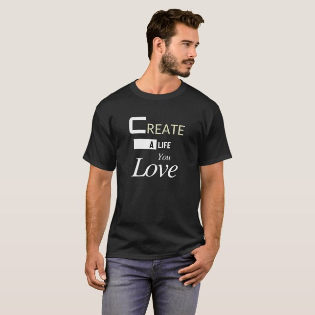 Skapa ett liv du Kärlek - inspirationsmotivation T Shirt (Hel framsida)