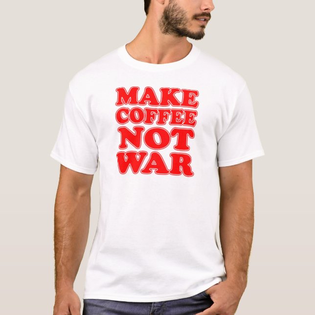 Skapa kaffe inte Krig T-shirt (Framsida)