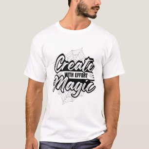 Skapa Magi Med Ansträngning - Inspirerande Konst T Shirt