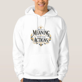 Skapa Mening Med Dina Handlingar Motivations Hoodi Hoodie