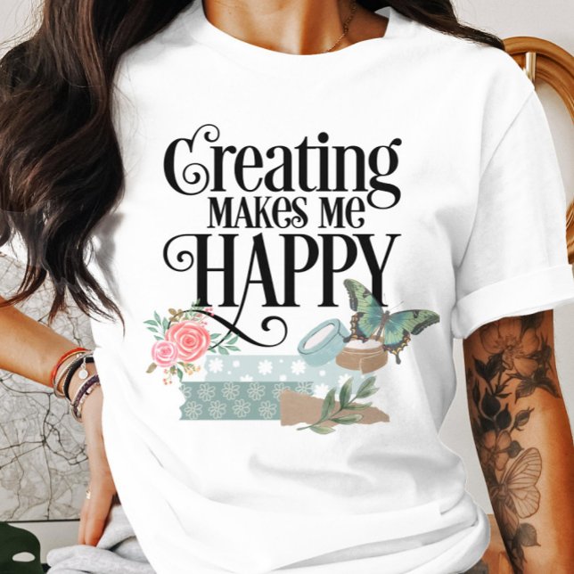 Skapande gör att jag Lycklig T-Shirt (Skapare uppladdad)
