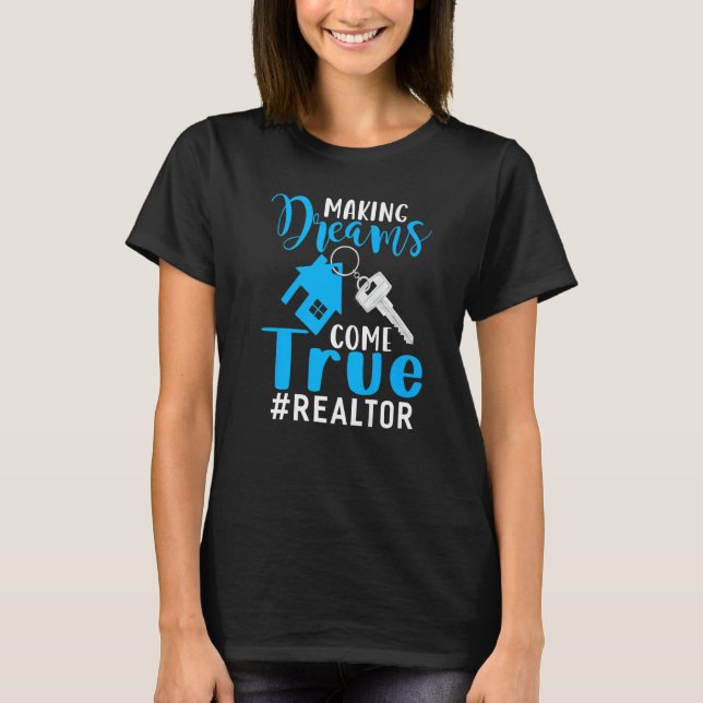 Skapar Dreams Kom True Realtor Apparel Realtor Re T Shirt (Framsida)