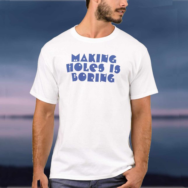 Skapar Hål är Boring T Shirt (Skapare uppladdad)