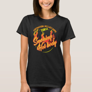 Skapar mitt sista hopp om en Hett för rökning T Shirt