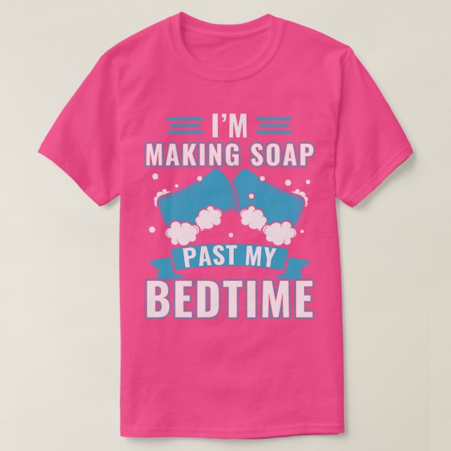 Skapar Soap Past My Bedtime Funny Soap Maker T Shirt (Design framsida)