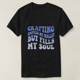 Skapar tomrum för min plånbok men fyller min själ t shirt
